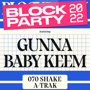 Gunna, Baby Keem, 070 Shake and A-Tran will headline Block Party 2022 on April 29.